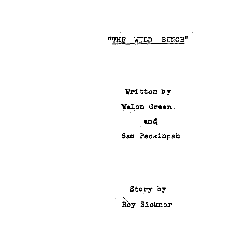 Title page of the February 7, 1968 production draft of The Wild Bunch, reading: THE WILD BUNCH / Written by Walon Green and Sam Peckinpah / Story by Roy Sickner.